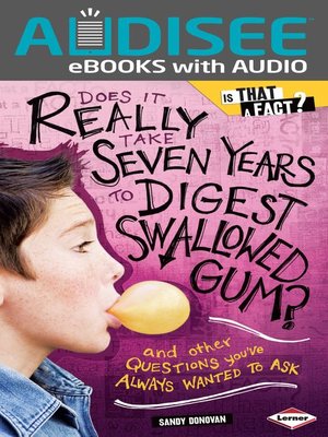cover image of Does It Really Take Seven Years to Digest Swallowed Gum?